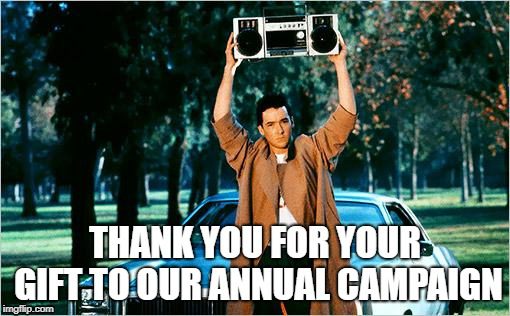 John Cusack holding a boombox high over his head, with the text "Thank you for your gift to our annual campaign." 